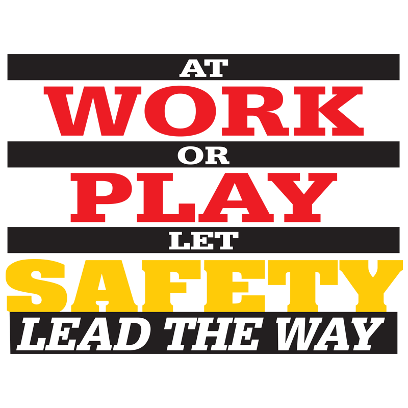 At Work Or Play Let Safety Lead the Way #204