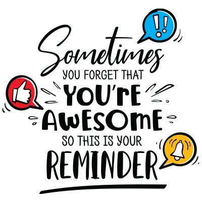 Sometimes You Forget That You're Awesome So This Is Your Reminder