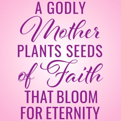 A Godly Mother Plants Seeds Of Faith That Bloom For Eternity Filter