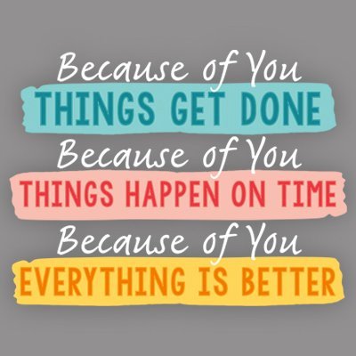 Because of You Things Get Done, Things Happen on Time, Everything is Better Filter