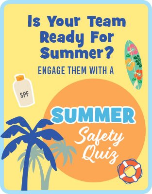 Is Your Team Ready For Summer? - Safety Quiz