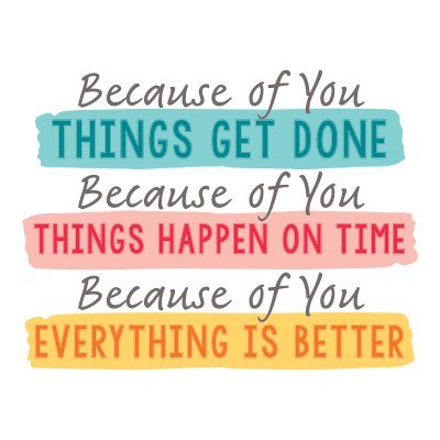 Because of You Things Get Done, Things Happen on Time, Everything is Better Filter