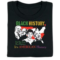 Black History: It's Not Just Our History, It's American History T-Shirt